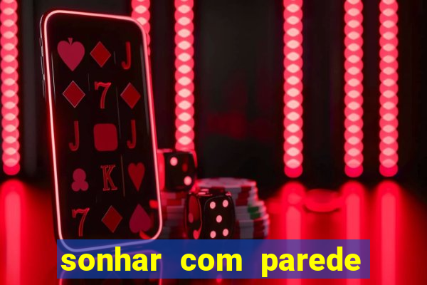 sonhar com parede caindo no jogo do bicho